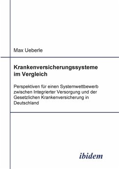 Cover Krankenversicherungssysteme im Vergleich. Perspektiven für einen Systemwettbewerb zwischen Integrierter Versorgung und der Gesetzlichen Krankenversicherung in Deutschland
