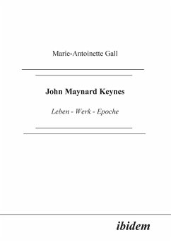 John Maynard Keynes. Leben - Werk - Epoche - Gall, Marie-Antoinette