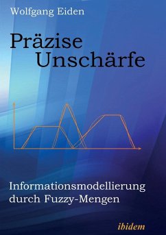 Präzise Unschärfe. Informationsmodellierung durch Fuzzy-Mengen - Eiden, Wolfgang