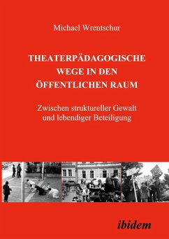 Theaterpädagogische Wege in den öffentlichen Raum - Wrentschur, Michael