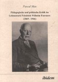 Pädagogische und politische Kritik im Lebenswerk Friedrich Wilhelm Foersters (1869-1966)