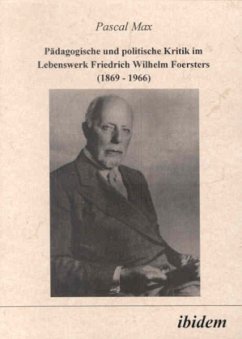 Pädagogische und politische Kritik im Lebenswerk Friedrich Wilhelm Foersters (1869-1966) - Max, Pascal