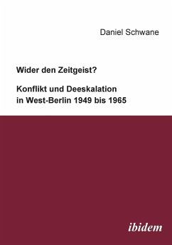 Wider den Zeitgeist? Konflikt und Deeskalation in West-Berlin 1949 bis 1965. - Schwane, Daniel