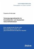 Versorgungsnetzwerke im französischen und deutschen Gesundheitswesen. Eine vergleichende Studie unter Berücksichtigung rechts- und gesundheitswissenschaftlicher Aspekte