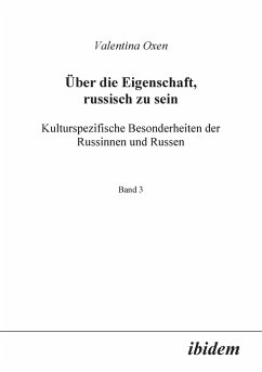 Cover Über die Eigenschaft, russisch zu sein. Kulturspezifische Besonderheiten der Russinnen und Russen.