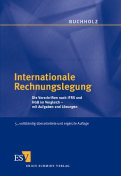 Internationale Rechnungslegung: Die Vorschriften nach IFRS und HGB im Vergleich - mit Aufgaben und Lösungen - Prof. Dr. Rainer Buchholz