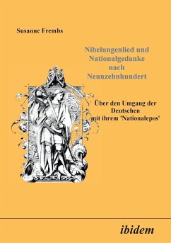 Nibelungenlied und Nationalgedanke nach Neunzehnhundert. Über den Umgang der Deutschen mit ihrem Nationalepos - Frembs, Susanne