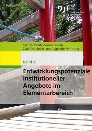 Entwicklungspotenziale institutioneller Angebote im Elementarbereich / Materialien zum 12. Kinder- und Jugendbericht Bd.2