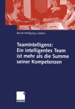 TeamIntelligenz: Ein intelligentes Team ist mehr als die Summe seiner Kompetenzen - Lubbers, Bernd Wolfgang