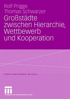 Großstädte zwischen Hierarchie, Wettbewerb und Kooperation - Prigge, Rolf;Schwarzer, Thomas