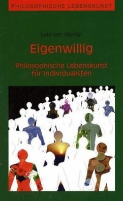 Eigenwillig - Philosophische Lebenskunst für Individualisten - Werder, Lutz von