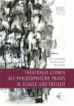 Theatrales Lernen als philosophische Praxis in Schule und Freizeit. Lingener Beiträge zur Theaterpädagogik Band 1 - Wiese, Hans J