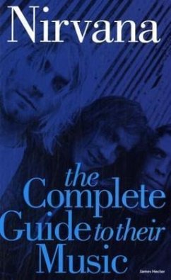Nirvana, The Complete Guide to their Music - Hector, James