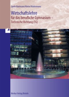 Wirtschaftslehre für das berufliche Gymnasium - technische Richtung (TG) - Speth, Hermann;Hartmann, Gernot;Härter, Friedrich
