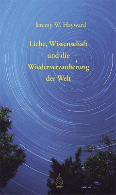 Liebe, Wissenschaft und die Wiederverzauberung der Welt - Hayward, Jeremy