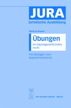 Übungen im Kapitalgesellschaftsrecht mit Bezügen zum Kapitalmarktrecht - Brauer, Markus