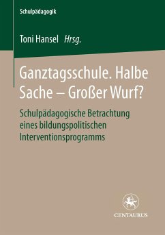 Ganztagsschule. Halbe Sache - grosser Wurf? - Hansel, Toni (Hrsg.)