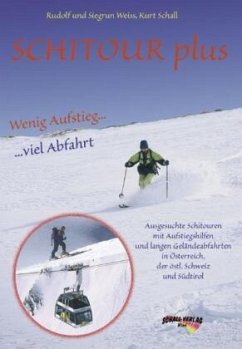 Schitour Plus - Wenig Aufstieg - Viel Abfahrt - Weiss, Rudolf; Weiss, Siegrun; Schall, Kurt