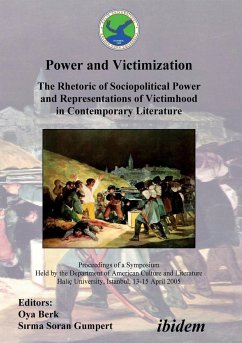 Power and Victimization - The Rhetoric of Sociopolitical Power and Representations of Victimhood in Contemporary Literature. Proceedings of a Symposium Held by the Department of American Culture and Literature Haliç University, Istanbul, 13-15 April 2005 - Berk, Oya / Soran Gumpert, Sirma (Hgg.)