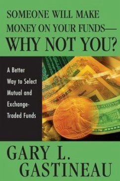 Someone Will Make Money on Your Funds - Why Not You? - Gastineau, Gary L.