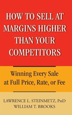 How to Sell at Margins Higher Than Your Competitors - Brooks, William T.; Steinmetz, Lawrence L.