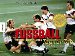 Fußball-Weltmeisterschaften, Tag für Tag - Eichler, Christian