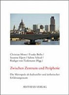 Zwischen Zentrum und Peripherie - Moser, Christian / Bolln, Frauke / Elpers, Susanne / Scheid, Sabine / von Tiedemann, Rüdiger (Hgg.)