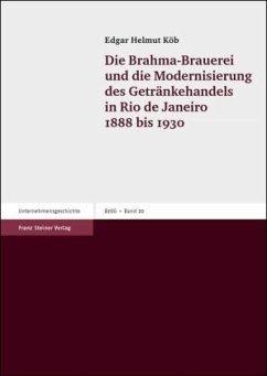 Cover Die Brahma-Brauerei und die Modernisierung des Getränkehandels in Rio de Janeiro 1888-1930