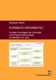 Kursbuch Informatik I: Formale Grundlagen der Informatik und Programmierkonzepte am Beispiel von Java