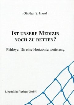 Ist unsere Medizin noch zu retten? - Hanzl, Günther S. Ist unsere Medizin noch zu retten? - Hanzl, Günther S.