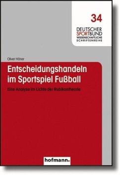 Entscheidungshandeln im Sportspiel Fussball - Höner, Oliver