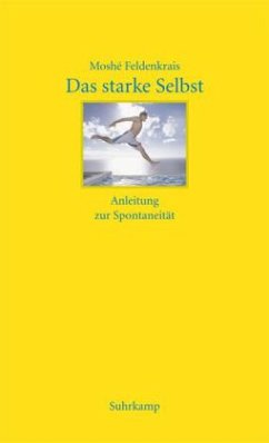 Das starke Selbst - Feldenkrais, Moshé