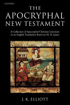The Apocryphal New Testament A Collection of Apocryphal Christian Literature in an English Translation - Elliott, J. K.