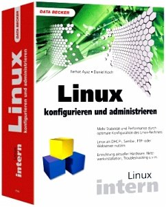 Linux konfigurieren und administrieren - Ayaz, Ferhat; Koch, Daniel