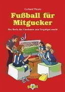 Fußball für Mitgucker - Theato, Gerhard