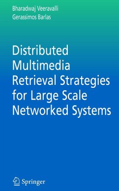 Distributed Multimedia Retrieval Strategies for Large Scale Networked Systems - Veeravalli, Bharadwaj;Barlas, Gerassimos