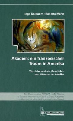 Akadien: ein französischer Traum in Amerika - Mann, Roberto;Kolboom, Ingo