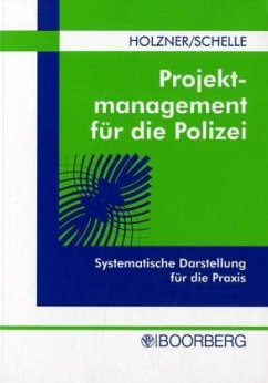 Projektmanagement für die Polizei - Holzner, Johann P.; Schelle, Heinz