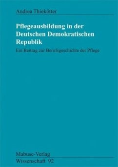 Pflegeausbildung in der Deutschen Demokratischen Republik - Thiekötter, Andrea