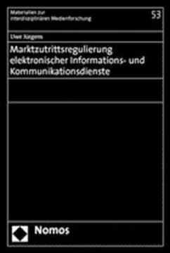 Marktzutrittsregulierung elektronischer Informations- und Kommunikationsdienste - Jürgens, Uwe