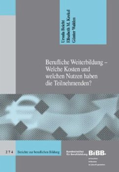 Berufliche Weiterbildung - Welche Kosten und welchen Nutzen haben Teilnehmenden? - Beicht, Ursula; Krekel, Elisabeth M.; Walden, Günter