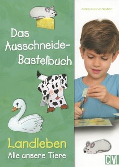 Das Ausschneide-Bastelbuch Landleben - Alle unsere Tiere - Küssner-Neubert, Andrea; Altmeyer, Maria-Regina & Michael