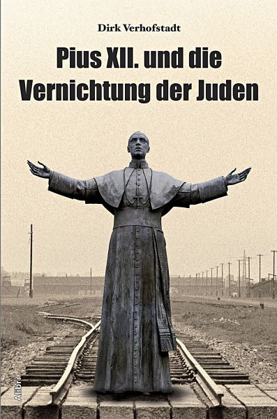 Pius XII. und die Vernichtung der Juden - Verhofstadt, Dirk