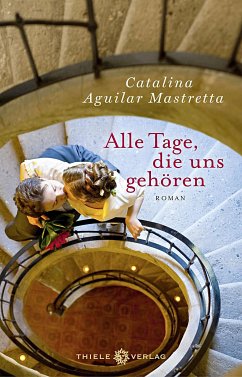 Alle Tage, die uns gehören - Mastretta, Catalina Aguilar