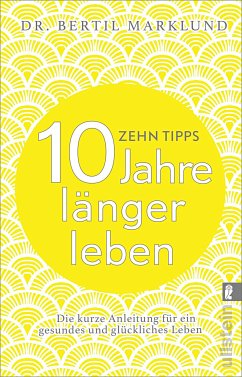 10 Tipps - 10 Jahre länger leben - Marklund, Bertil