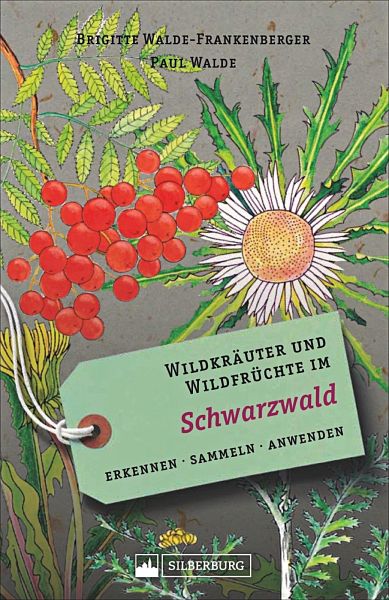Wildkräuter und Wildfrüchte im Schwarzwald - Walde-Frankenberger, Brigitte; Walde, Paul