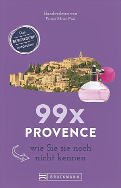 99 x Provence wie Sie sie noch nicht kennen - Frei, Franz M.