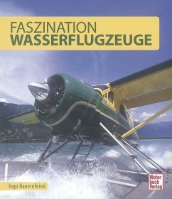 Faszination Wasserflugzeuge - Bauernfeind, Ingo