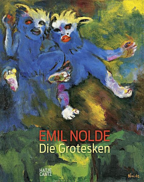 Emil Nolde, Die Grotesken - Dieterich, Caroline; Luckhardt, Ulrich; Ring, Christian; Schreiber, Daniel J.; Zieglgänsberger, Roman