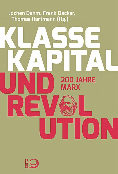 Klasse, Kapital und Revolution - Dahm, Jochen; Decker, Frank; Hartmann, Thomas